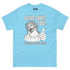 Jesus Loves You (but I think you’re a Cunt) T-shirt