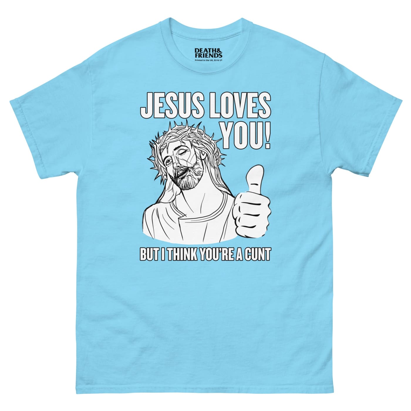 Jesus Loves You (but I think you’re a Cunt) T-shirt