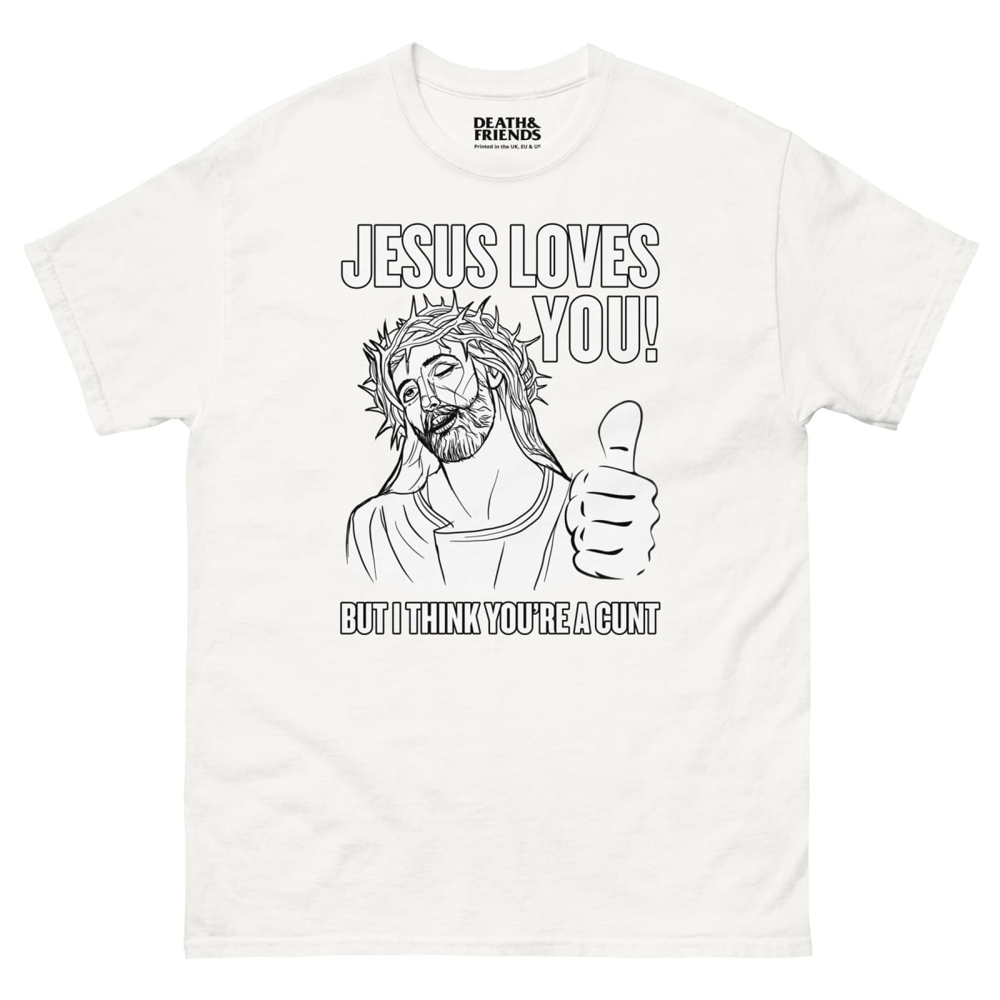 Jesus Loves You (but I think you’re a Cunt) T-shirt