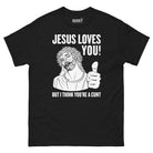 Jesus Loves You (but I think you’re a Cunt) T-shirt