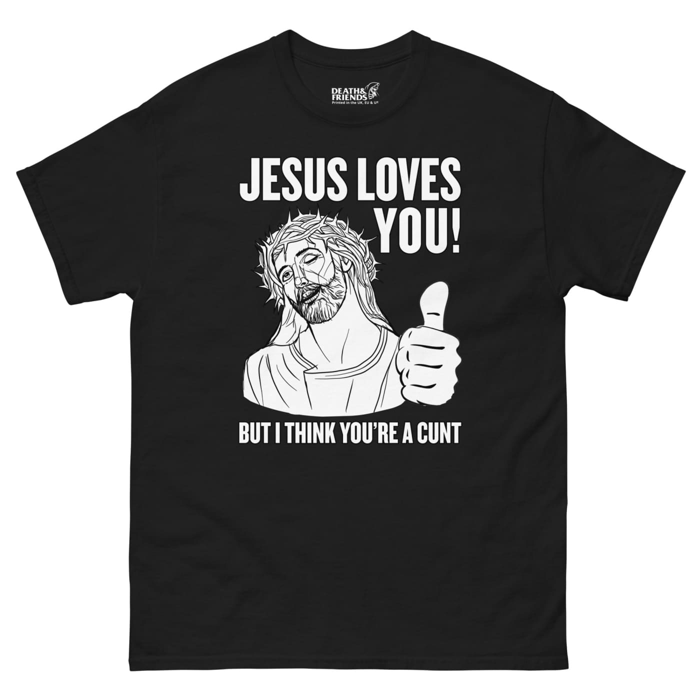 Jesus Loves You (but I think you’re a Cunt) T-shirt