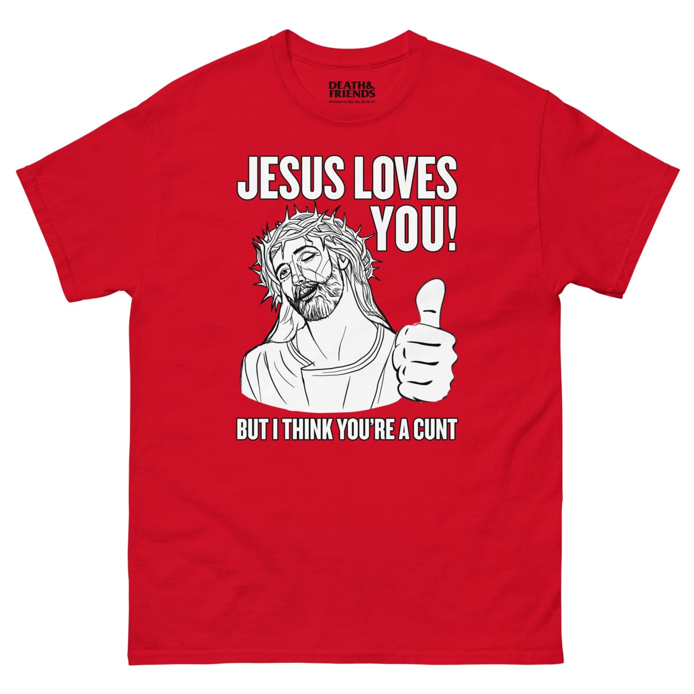 Jesus Loves You (but I think you’re a Cunt) T-shirt