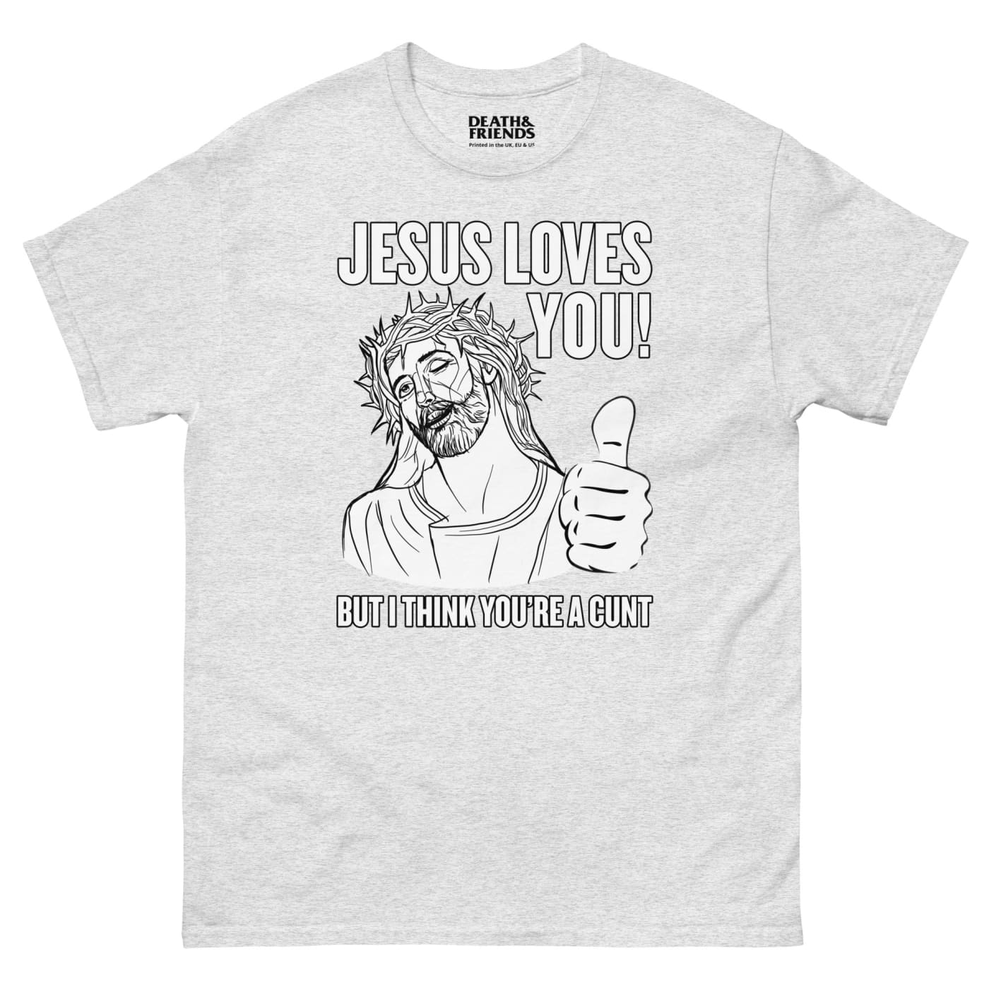 Jesus Loves You (but I think you’re a Cunt) T-shirt