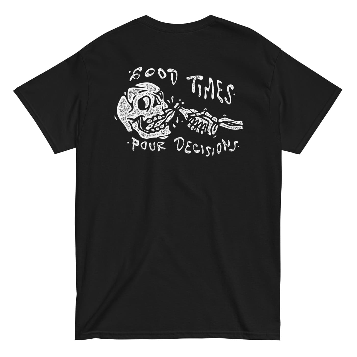 Good Times Pour Decisions T-shirt - Death and Friends -