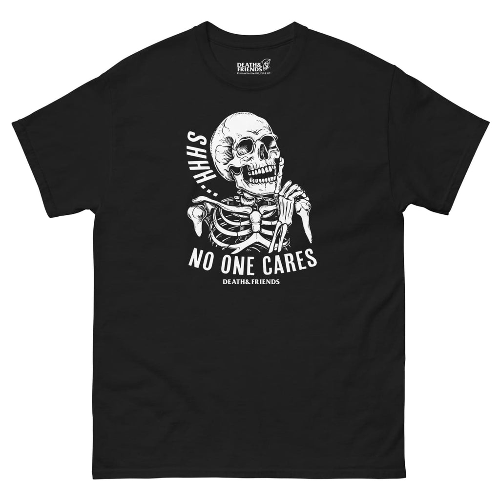 Shhh No One Cares Shirt - Death and Friends - Offensive &