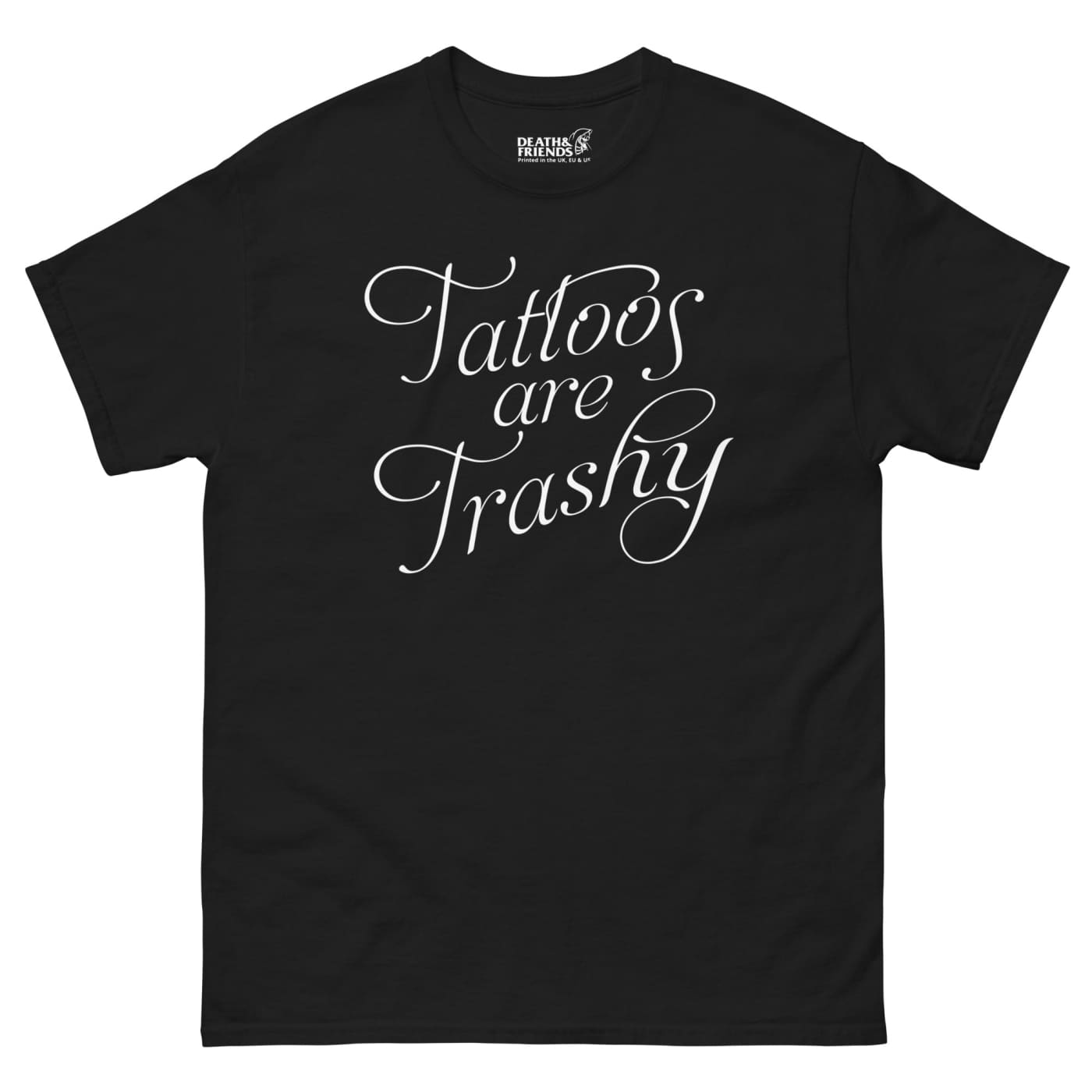 Tattoos are Trashy T-shirt - Death and Friends - Tattoo