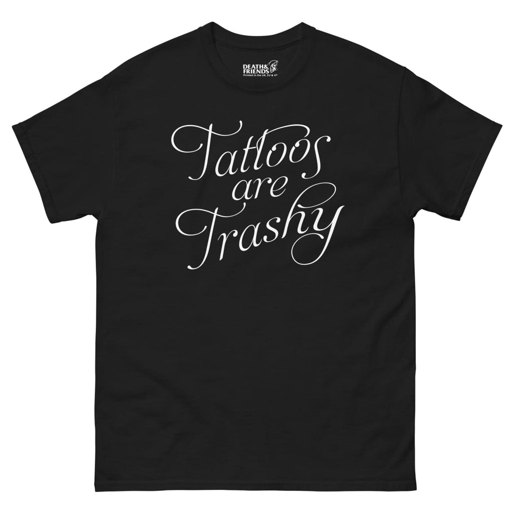 Tattoos are Trashy T-shirt - Death and Friends - Tattoo