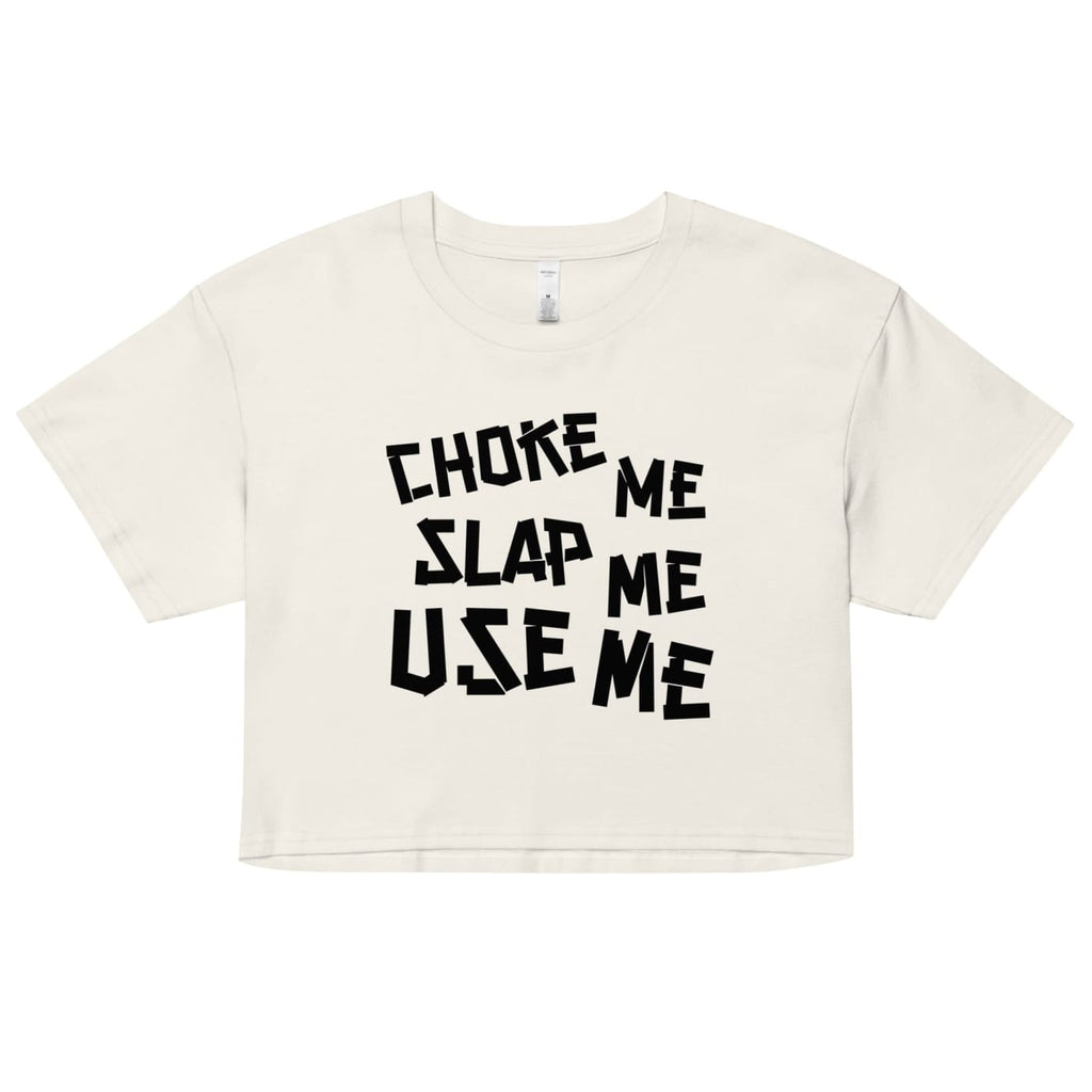 ’Choke Me Slap Me Use Me’ Crop Top - Death and Friends