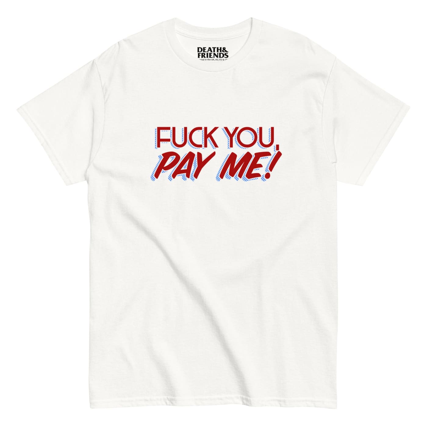 ’Fuck You Pay Me!’ t - shirt - Death and Friends Funny