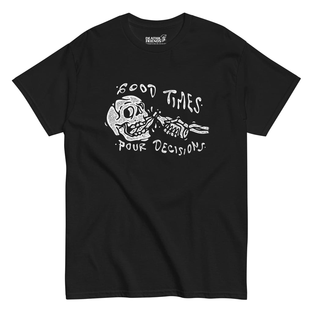 ’Good Times Pour Decisions’ T - shirt - Death