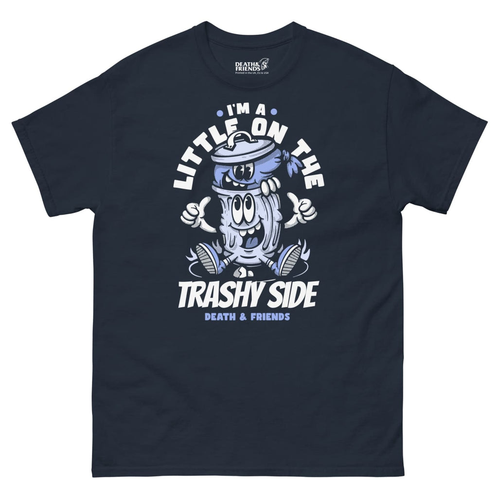 I’m a Little on The Trashy Side T-shirt - Death and Friends
