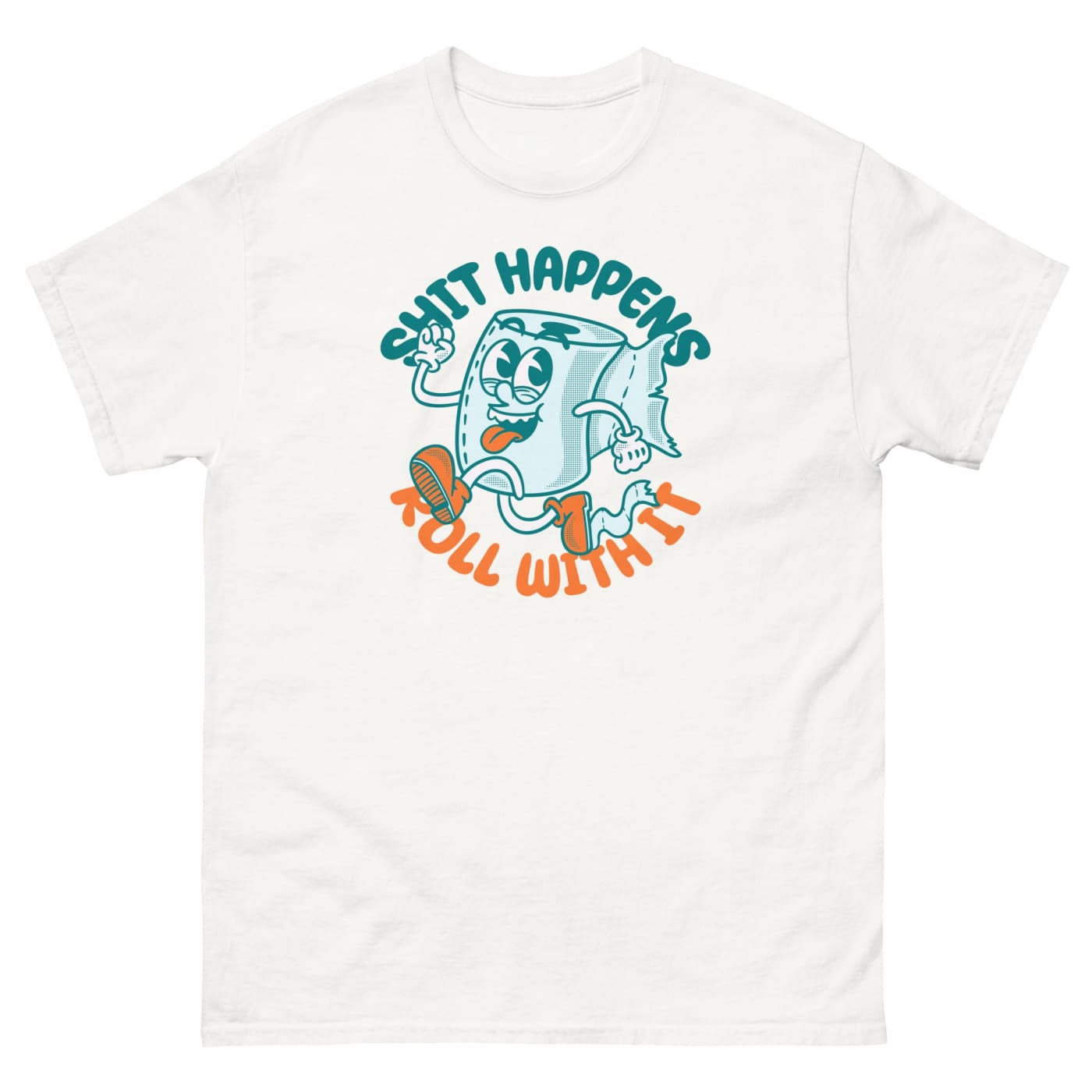 Shit Happens Roll with It T - shirt - Death and Friends