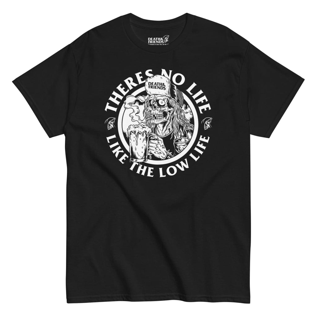 Theres no Life like the Lowlife tshirt - Death and Friends
