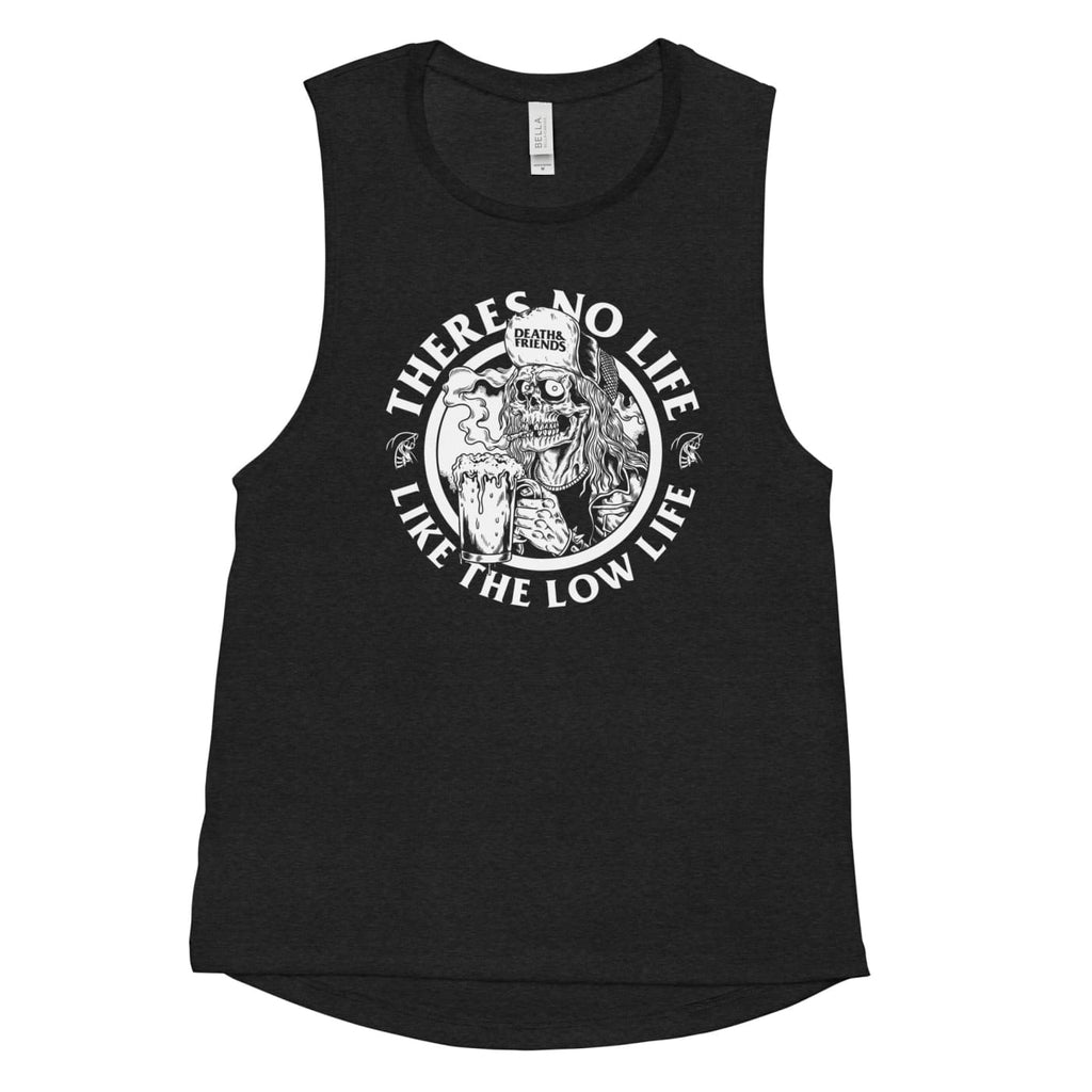 Women’s There’s No Life Like the Low Life Muscle Tank Top -