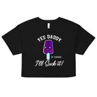 Yes Daddy of Course I’ll Suck It Crop Top - Yes Daddy