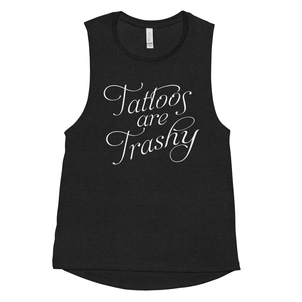 Womens Tattoos are Trashy Muscle Tank - Tattoo Clothing