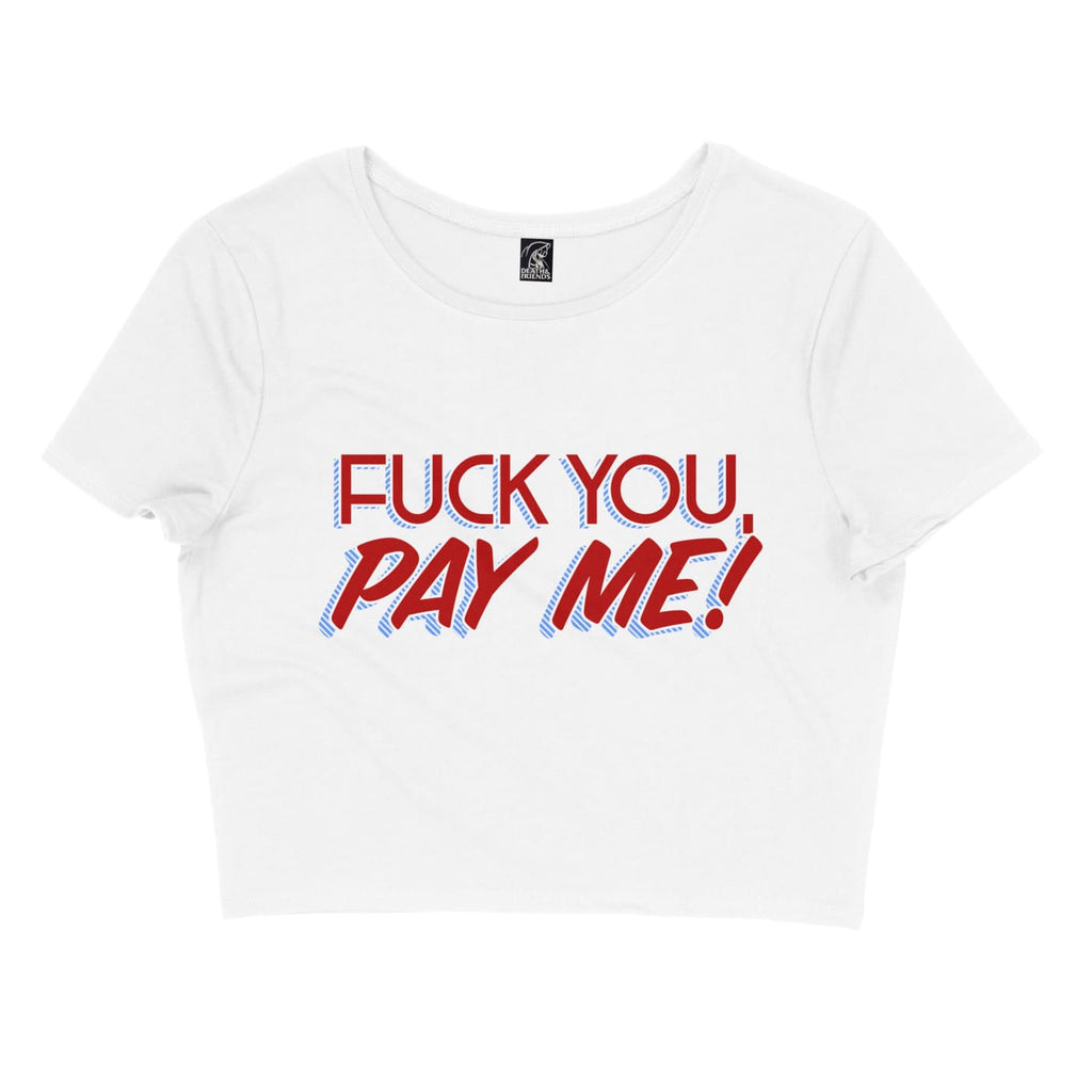 Women’s Fuck You Pay Me! Crop Top - Death and Friends - 